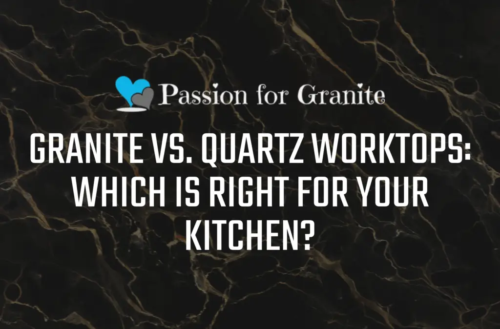 Granite Vs Quartz Worktops: Which Is Right For Your Kitchen?