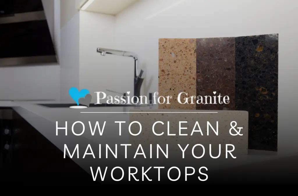 How To Clean &Amp; Maintain Your Worktops
