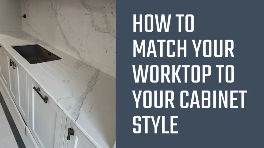 How To Match Your Worktop To Your Cabinet Style