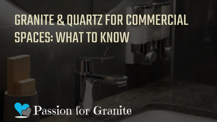 Granite &Amp; Quartz For Commercial Spaces: What To Know